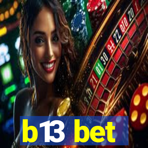 b13 bet